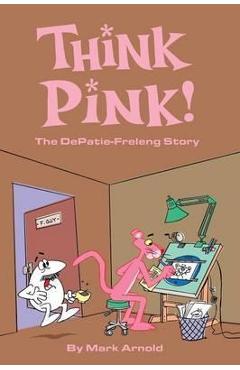 Coperta cărții 'Think Pink: The Story of DePatie-Freleng - Mark Arnold'