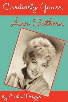 Cordially Yours, Ann Sothern - Colin Briggs