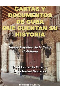 Coperta cărții 'CARTAS Y DOCUMENTOS DE CUBA QUE CUENTAN SU HISTORIA. Viejos Papeles de la Cuba Cotidiana - Raúl Eduardo Chao'