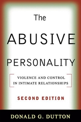 The Abusive Personality: Violence and Control in Intimate Relationships - Donald G. Dutton