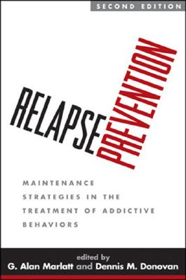 Relapse Prevention: Maintenance Strategies in the Treatment of Addictive Behaviors - G. Alan Marlatt