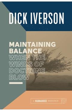 Coperta cărții 'Maintaining Balance When the Winds of Doctrine Blow: Equipping the Believer to Discern Truth - Dick Iverson'