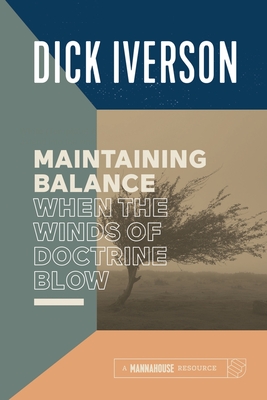Coperta cărții 'Maintaining Balance When the Winds of Doctrine Blow: Equipping the Believer to Discern Truth - Dick Iverson'