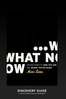 What Now - Discovery Guide - Marc Estes