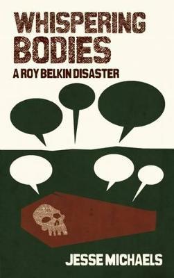 Whispering Bodies: A Roy Belkin Disaster - Jesse Michaels