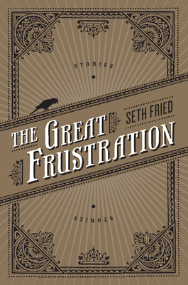 The Great Frustration: Stories - Seth Fried