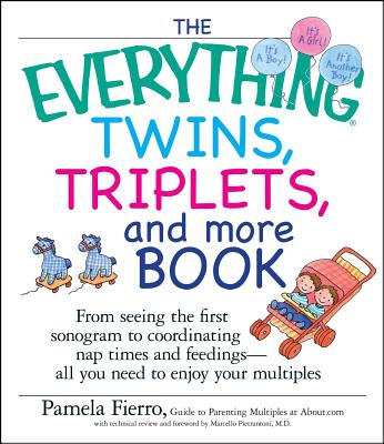 The Everything Twins, Triplets, and More Book: From Seeing the First Sonogram to Coordinating Nap Times and Feedings -- All You Need to Enjoy Your Mul - Pamela Fierro