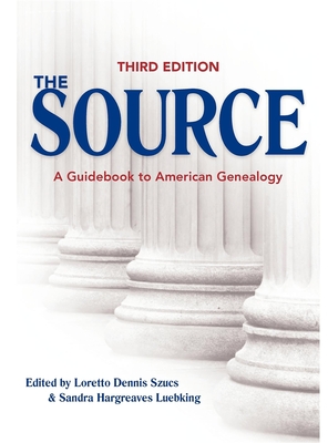 The Source: A Guidebook to American Genealogy - Loretto Dennis Szucs