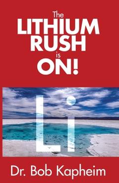 Coperta cărții 'The Lithium Rush is On!: Li - Bob Kapheim'