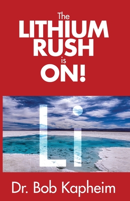 The Lithium Rush is On!: Li - Bob Kapheim