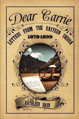 Dear Carrie: Letters from the Eastern Sierra 1878-1899 - Kathleen Haun