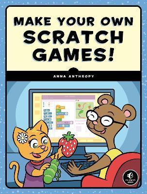 Make Your Own Scratch Games! - Anna Anthropy