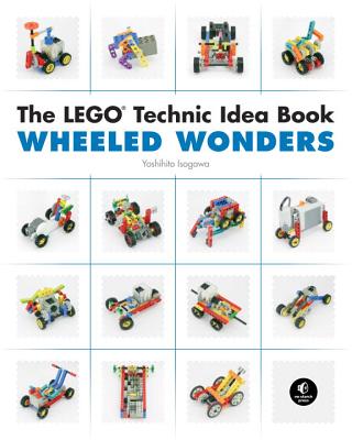 The Lego Technic Idea Book: Wheeled Wonders - Yoshihito Isogawa