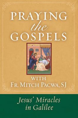 Praying the Gospels with Fr. Mitch Pacwa: Jesus' Miracles in Galilee:: Jesus' Miracles in Galilee - Mitch Pacwa