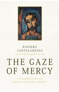 Poza produsului The Gaze of Mercy: A Commentary on Divine and Human Mercy - Raniero Cantalamessa