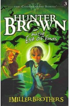 Coperta cărții 'Hunter Brown and the Eye of Ends - Miller Brothers'