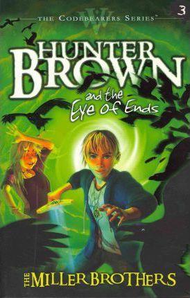 Coperta cărții 'Hunter Brown and the Eye of Ends - Miller Brothers'