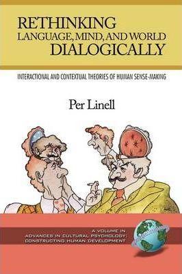 Rethinking Language, Mind, and World Dialogically (PB) - Per Linell
