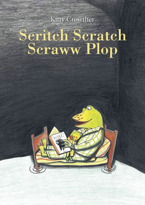 Scritch Scratch Scraww Plop - Kitty Crowther