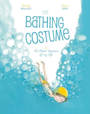 The Bathing Costume: Or the Worst Vacation of My Life - Olivier Tallec