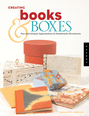 Creating Books & Boxes: Fun and Unique Approaches to Handmade Structures - Benjamin Rinehart