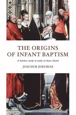 The Origins of Infant Baptism - Joachim Jeremias