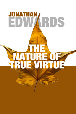 The Nature of True Virtue - Jonathan Edwards