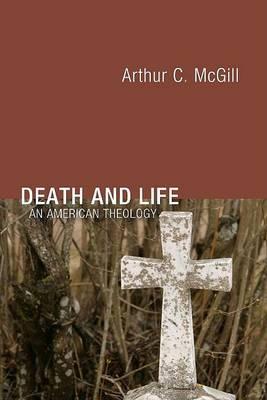 Death and Life: An American Theology - Arthur C. Mcgill