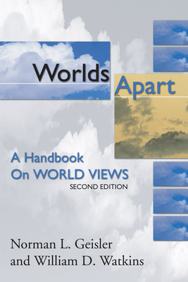 Worlds Apart: A Handbook on World Views; Second Edition - Norman Geisler