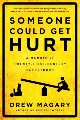 Someone Could Get Hurt: A Memoir of Twenty-First-Century Parenthood - Drew Magary