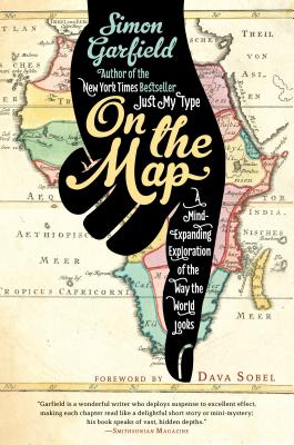 On the Map: A Mind-Expanding Exploration of the Way the World Looks - Simon Garfield