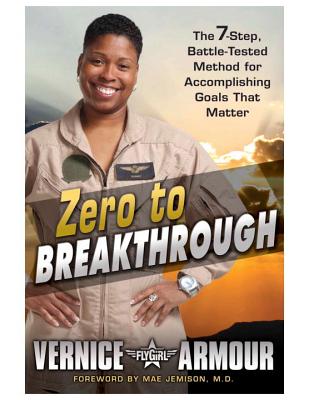 Zero to Breakthrough: The 7-Step, Battle-Tested Method for Accomplishing Goals That Matter - Vernice Armour