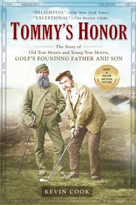 Tommy's Honor: The Story of Old Tom Morris and Young Tom Morris, Golf's Founding Father and Son - Kevin Cook