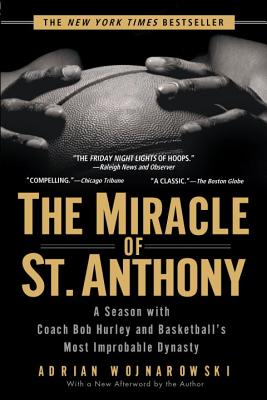 The Miracle of St. Anthony: A Season with Coach Bob Hurley and Basketball's Most Improbable Dynasty - Adrian Wojnarowski