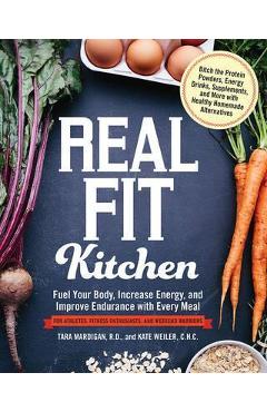Coperta cărții 'Real Fit Kitchen: Fuel Your Body, Improve Energy, and Increase Strength with Every Meal - Tara Mardigan'
