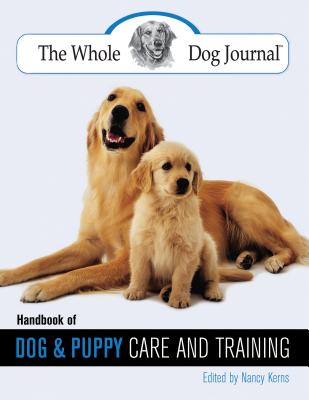 Whole Dog Journal Handbook of Dog and Puppy Care and Training - Nancy Kerns