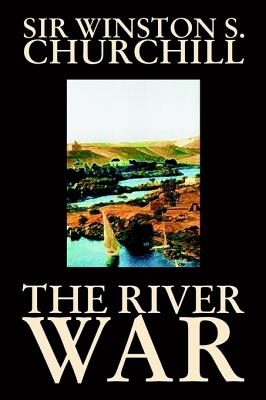 The River War by Winston S. Churchill, History - Winston S. Churchill