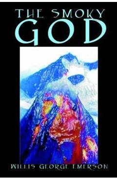 Poza produsului The Smoky God by Willis George Emerson, Fiction - Willis George Emerson