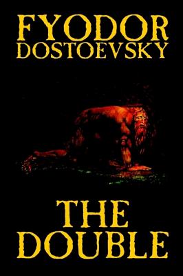 The Double by Fyodor Mikhailovich Dostoevsky, Fiction, Classics - Fyodor Mikhailovich Dostoevsky
