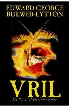 Poza produsului Vril, The Power of the Coming Race by Edward George Lytton Bulwer-Lytton, Science Fiction - Edward George Bulwer-lytton