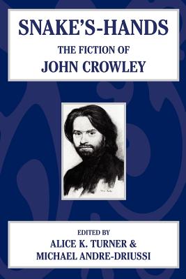 Snake's Hands: The Fiction of John Crowley - Alice K. Turner