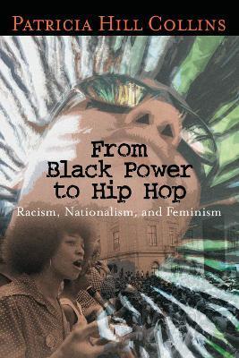 From Black Power to Hip Hop: Racism, Nationalism, and Feminism - Patricia Hill Collins