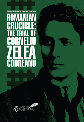 Coperta cărții 'Romanian Crucible: The Trial of Corneliu Zelea Codreanu - Gheorghe Buzatu'