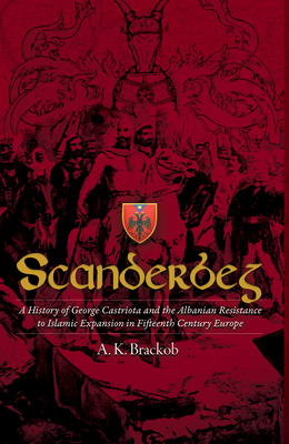Coperta cărții 'Scanderbeg: A History of George Castriota and the Albanian Resistance to Islamic Expansion in Fifteenth Century Europe'