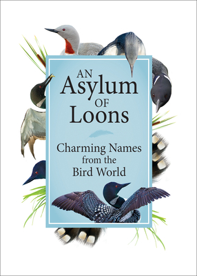 An Asylum of Loons: Charming Names from the Bird World - Adventure Publications