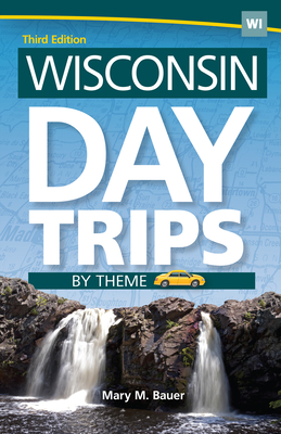 Wisconsin Day Trips by Theme - Mary M. Bauer