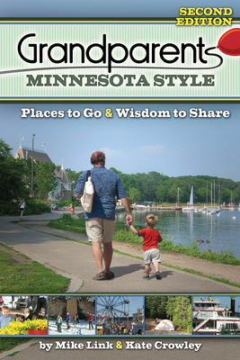Grandparents Minnesota Style: Places to Go and Wisdom to Share - Mike Link