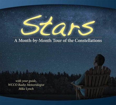 Stars: A Month-By-Month Tour of the Constellations: With Your Guide Mike Lynch - Mike Lynch