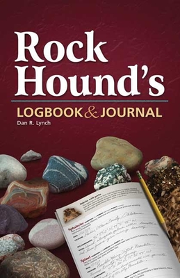 Rock Hound's Logbook & Journal - Dan R. Lynch