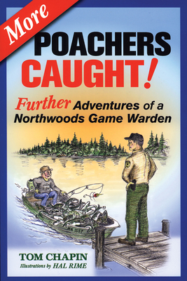 More Poachers Caught!: Further Adventures of a Northwoods Game Warden - Tom Chapin